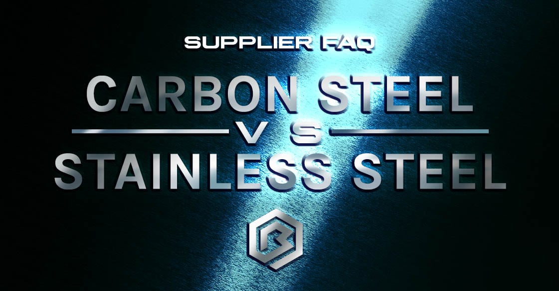 Supplier FAQ | Carbon Steel VS Stainless Steel