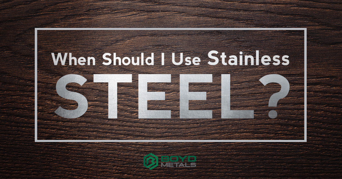 When Should I Use Stainless Steel?