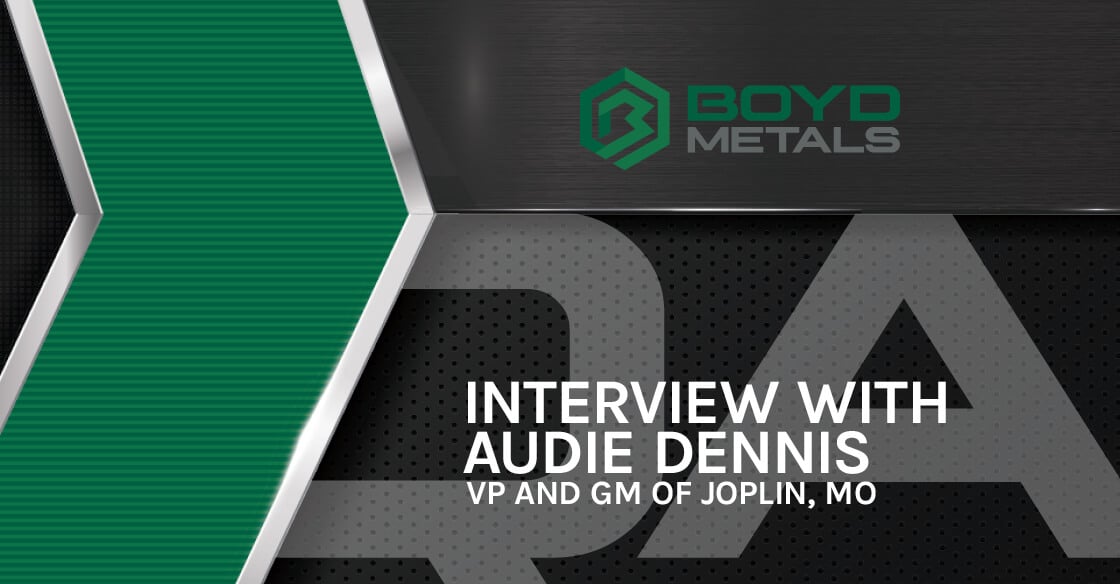 An Interview with Audie Dennis: VP & GM of Boyd Metals in Joplin