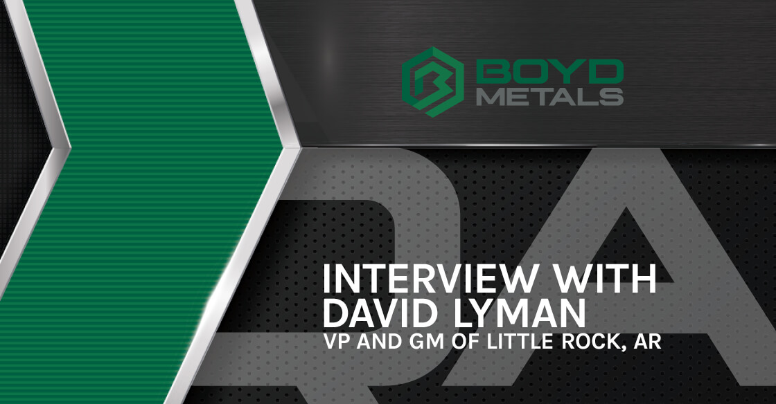 Interview with David Lyman, VP & GM of Boyd Metals in Little Rock, Arkansas
