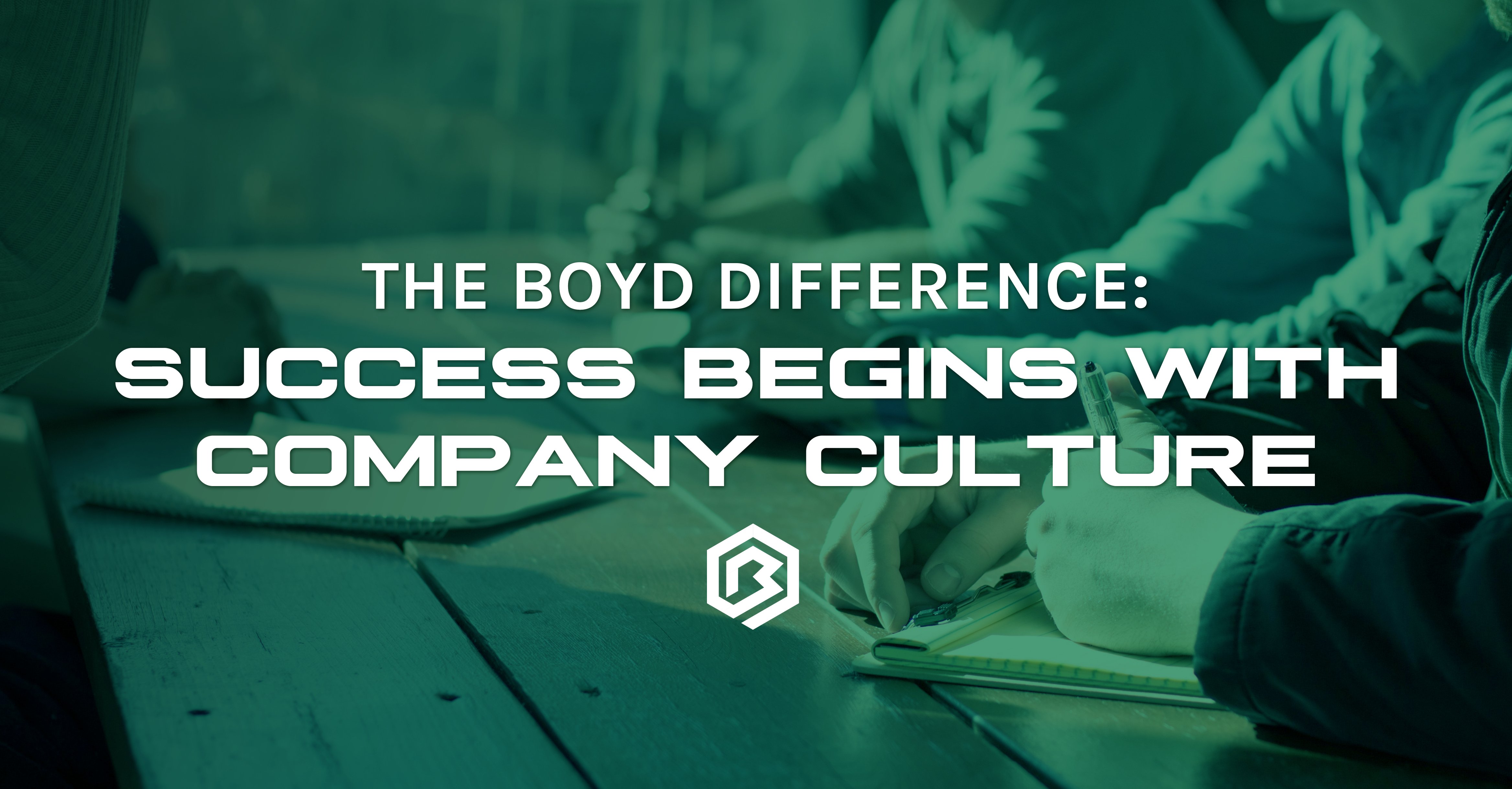 The Boyd Difference: Success Begins With Company Culture